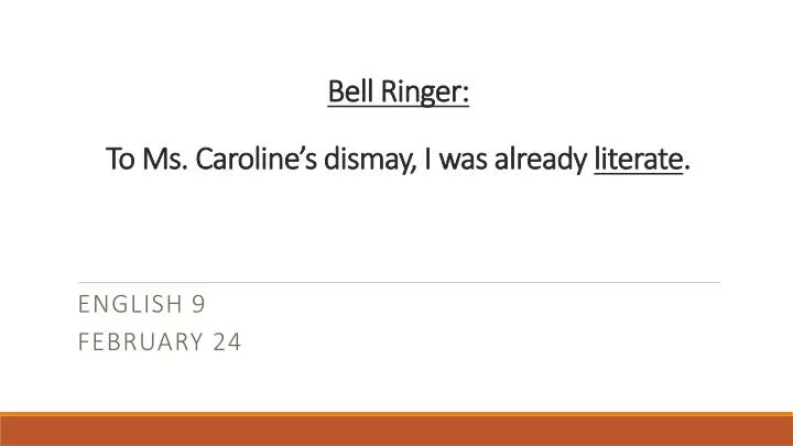 bell ringer to ms caroline s dismay i was already literate