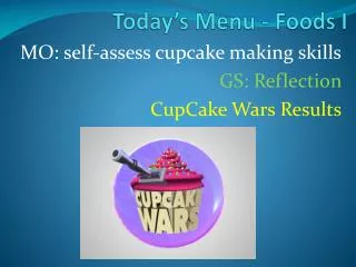MO: self-assess cupcake making skills GS: Reflection CupCake Wars Results