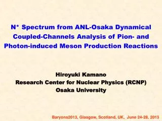 Hiroyuki Kamano Research Center for Nuclear Physics (RCNP) Osaka University
