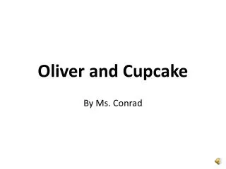 Oliver and Cupcake