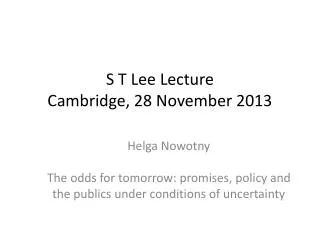 S T Lee Lecture Cambridge, 28 November 2013