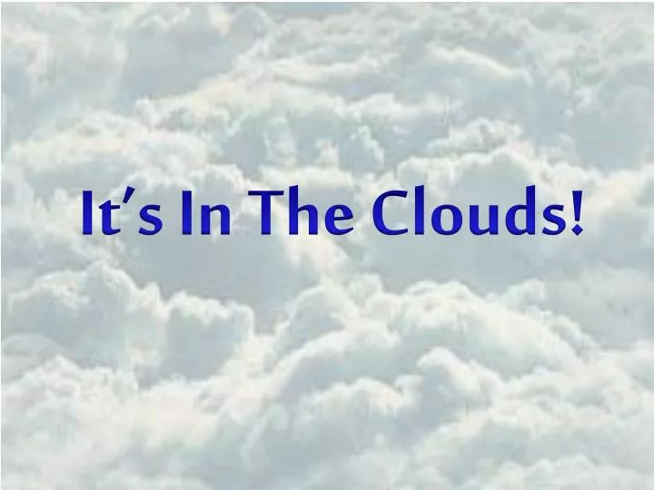 it s in the clouds