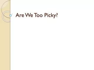 Are We Too Picky?