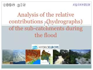 Analysis of the relative contributions -( hydrographs ) of the sub-catchments during the flood