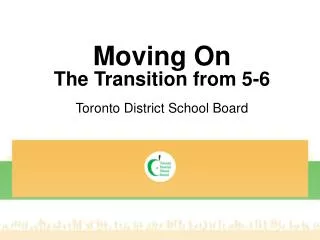 Moving On The Transition from 5-6 Toronto District School Board