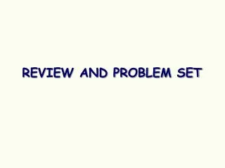 REVIEW AND PROBLEM SET