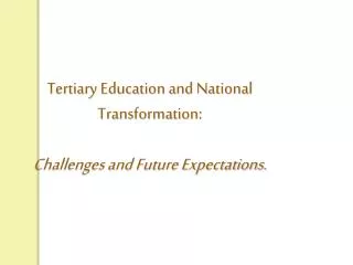 Tertiary Education and National Transformation: Challenges and Future Expectations.