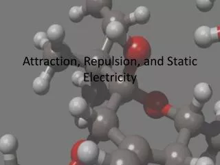 Attraction, Repulsion, and Static Electricity
