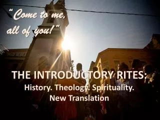 the introductory rites: History. Theology. Spirituality. New Translation