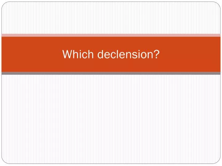which declension