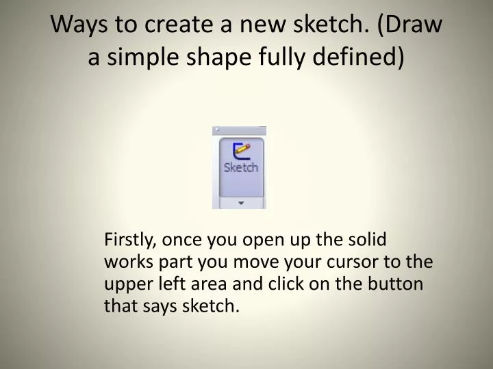 ways to create a new sketch draw a simple shape fully defined