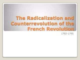 The Radicalization and Counterrevolution of the French Revolution