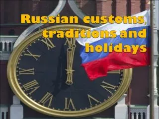 Russian customs , traditions and holidays