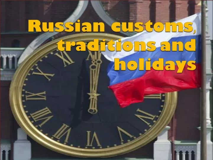 russian customs traditions and holidays