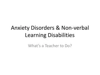 Anxiety Disorders &amp; Non-verbal Learning Disabilities
