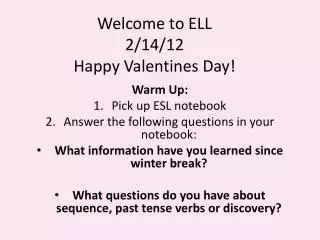 Welcome to ELL 2/14/12 Happy Valentines Day!