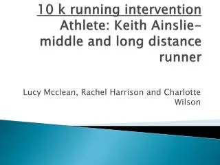 10 k running intervention Athlete: Keith Ainslie- middle and long distance runner