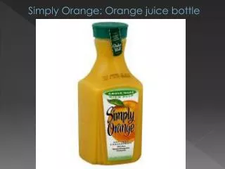 S imply Orange: Orange juice bottle