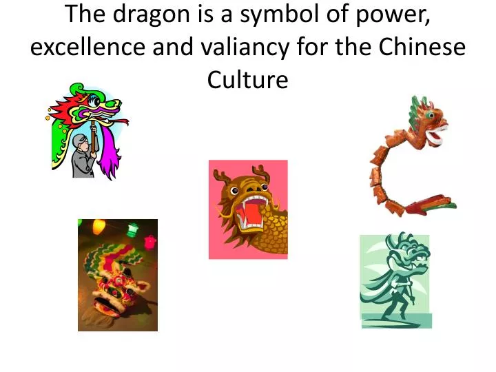 the dragon is a symbol of power excellence and valiancy for the chinese culture