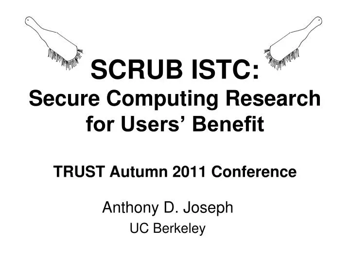 scrub istc secure computing research for users benefit trust autumn 2011 conference