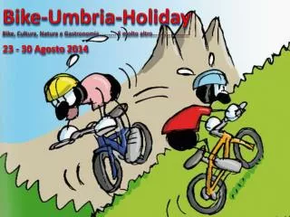 Bike-Umbria-Holiday Bike, Cultura , Natura e Gastronomia ……….. E molto altro ……………………