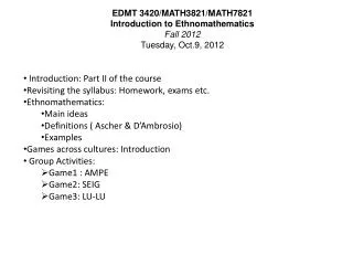 EDMT 3420/MATH3821/MATH7821 Introduction to Ethnomathematics Fall 2012 Tuesday, Oct.9, 2012