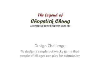 The Legend of Chopstick Chung A conceptual game design by David Yao