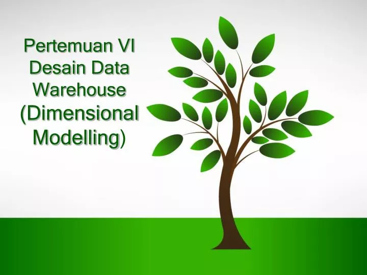 pertemuan vi desain data warehouse dimensional modelling
