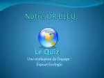 Notre OR BLEU - slide 1