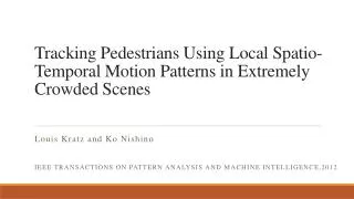 Tracking Pedestrians Using Local Spatio-Temporal Motion Patterns in Extremely Crowded Scenes