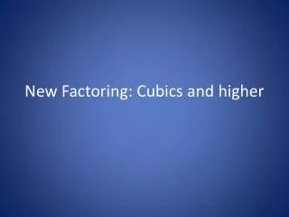 New Factoring: Cubics and higher