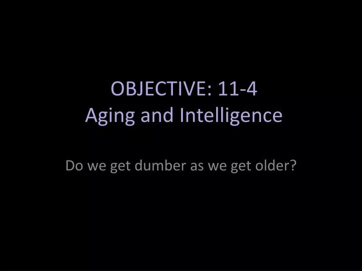 objective 11 4 aging and intelligence