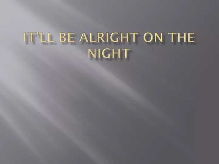 it ll be alright on the night