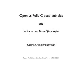 Open vs Fully Closed cubicles and its impact on Team QA in Agile Ragavan Ambighananthan