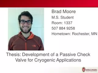 Brad Moore M.S. Student Room: 1337 507 884 9258 Hometown: Rochester, MN