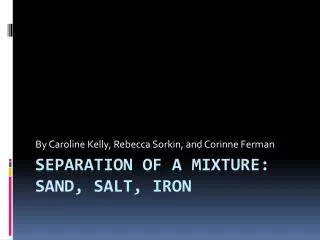 Separation of a Mixture: Sand, salt, iron