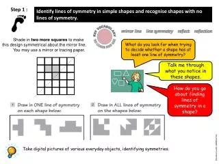 Identify lines of symmetry in simple shapes and recognise shapes with no lines of symmetry.