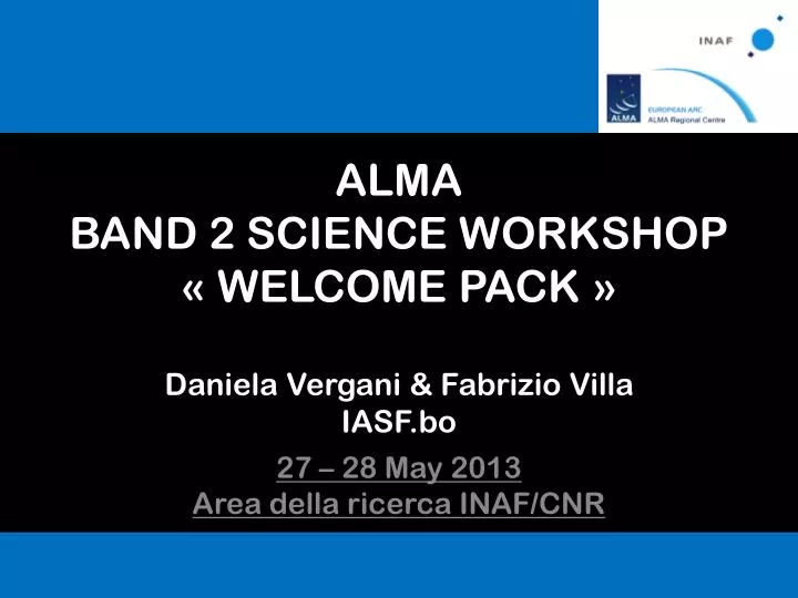 alma band 2 science workshop welcome pack daniela vergani fabrizio villa iasf bo