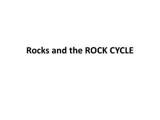 Rocks and the ROCK CYCLE
