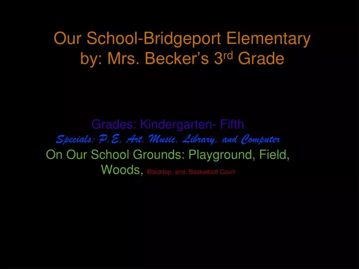 our school bridgeport elementary by mrs becker s 3 rd grade