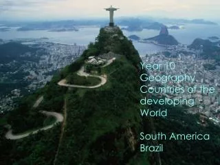 Year 10 Geography. Countries of the developing World South America Brazil