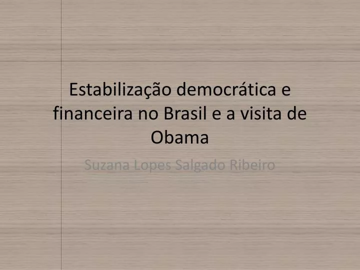 estabiliza o democr tica e financeira no brasil e a visita de obama