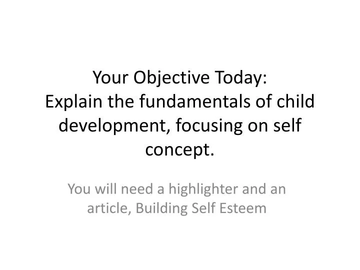 your objective today explain the fundamentals of child development focusing on self concept
