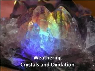 Weathering Crystals and Oxidation