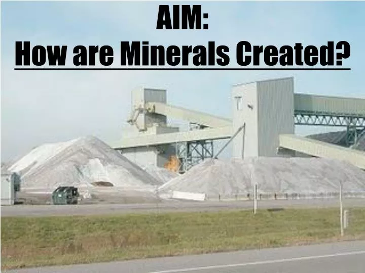 aim how are minerals created