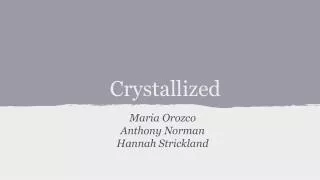 Crystallized