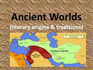 Ancient Worlds (literary origins &amp; traditions)