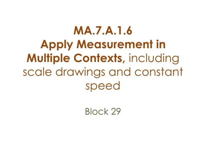 ma 7 a 1 6 apply measurement in multiple contexts including scale drawings and constant speed