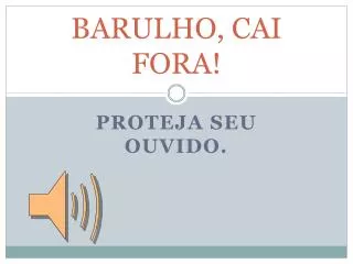 barulho cai fora