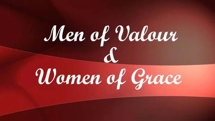 men of valour women of grace
